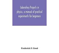 Laboratory Projects In Physics, A Manual Of Practical Experiments For Beginners