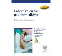 L'abord vasculaire pour hémodialyse Former pour mieux soigner - AFIDTN - Elsevier Masson - broché - Guide