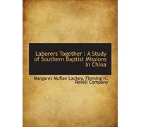 Laborers Together : A Study Of Southern Baptist Missions In China
