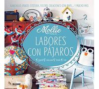 Labores Con Pájaros: Ganchillo, Punto, Costura, Fieltro, Creaciones Con Papel . . . Y Mucho Más
