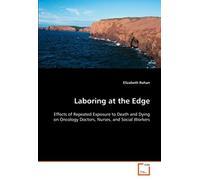 Laboring At The Edge: Effects Of Repeated Exposure To Death And Dying On Oncology Doctors, Nurses, And Social Workers