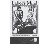 Labor's Mind: A History of Working-Class Intellectual Life (Working Class in American History) - [Livre en VO] Tobias Higbie (Auteur)