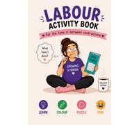 LABOUR ACTIVITY BOOK: FOR THOSE 'IN BETWEEN CONTRACTION' MOMENTS