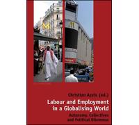 Labour and Employment in a Globalising World Autonomy, Collectives and Political Dilemmas - Christian Azaïs - Peter Lang - broché - Essai