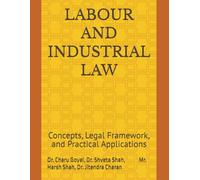 LABOUR AND INDUSTRIAL LAW: Concepts, Legal Framework, and Practical Applications