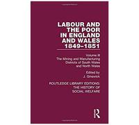 Labour And The Poor In England And Wales - The Letters To The Morning Chronicle From The Correspondants In The Manufacturing And Mining Districts, The Towns Of Liverpool And Birmingham, And The Rural