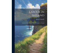 Labour In Ireland: Labour In Irish History, The Re-Conquest Of Ireland