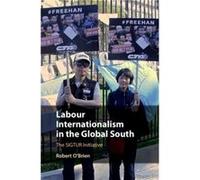 Labour Internationalism in the Global South by OBrien & Robert McMaster University & Ontario Inconnu (Auteur)