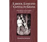 Labour Land and Capital in Ghana by Gareth Austin Gareth Austin (Auteur)