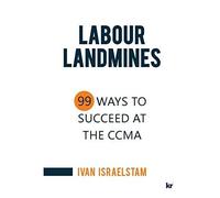 Labour Landmines: 99 Ways To Succeed At The Ccma