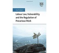 Labour Law, Vulnerability and the Regulation of Precarious Work - [Livre en VO] Lisa Rodgers (Auteur)