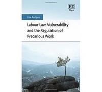 Labour Law, Vulnerability and the Regulation of Precarious Work - [Livre en VO] Lisa Rodgers (Auteur)
