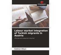 Labour market integration of Turkish migrants in Austria: (Policies and measures in Austria)