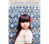 Labour of Love: Over 20 knitting patterns for treasured girls