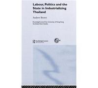 Labour Politics and the State in Industrialising Thailand by Andrew Brown Andrew Brown (Auteur)