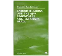 Labour Relations And The New Unionism In Contemporary Brazil