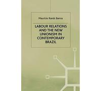 Labour Relations And The New Unionism In Contemporary Brazil