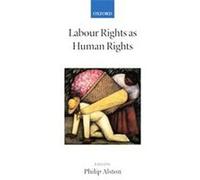 Labour Rights As Human Rights, Collected Courses of the Academy of European Law Philip Alston (Auteur)