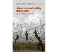 Labour State and Society in Rural India by Jonathan Pattenden Jonathan Pattenden, (Auteur)