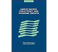 Labour Unions, Public Policy And Economic Growth