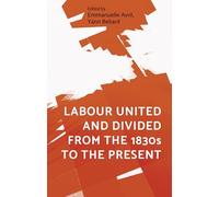 Labour United and Divided from the 1830s to the Present