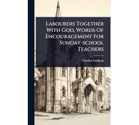 Labourers Together With God, Words Of Encouragement For Sunday-school Teachers