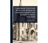 Labourers Together With God, Words Of Encouragement For Sunday-school Teachers