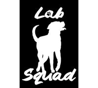 Labrador Notebook: Lab Squad: Labrador Retriever Composition Notebook 120 College Ruled Lined Pages 6x9 Labrador Gift Book for Women Mom Mommy Girl Men Dad Daddy Dog Lover