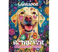 Labrador Retriever Coloring Book: A Stress Relieving Gift with Black, Yellow, and Chocolate Puppies: Perfect for Lovers of Hunting Dogs and Family Pets