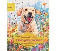 Labrador Retriever: Libro para colorear para amantes de los perros - Edición de primavera