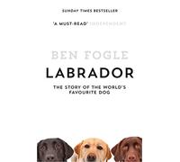 Labrador: The Story of the World’s Favourite Dog