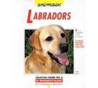 Labradors - Bien Les Comprendre Et Bien Les Soigner, Les Conseils D'un Expert Pour Votre Animal Favori