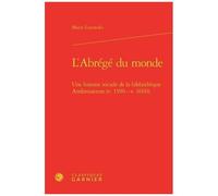L'abrégé Du Monde - Une Histoire Sociale De La Bibliothèque Ambrosienne (V. 1590 - V. 1660)
