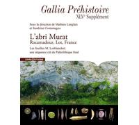 L'abri Murat - Une Séquence Clé Du Paléolithique Final En France