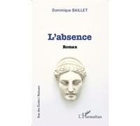 Dominique Baillet – L'absence – Roman – Broché, L'Harmattan