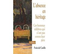 L'absence en héritage - Ces hommes célèbres qui n'ont pas connu leur père Roman familiale et psychogénéalogie - Paola Del Castillo - Dervy-Livres - broché - Essai