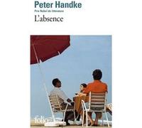 L'absence Peter Handke (Auteur), Georges-Arthur Goldschmidt (Traduction)