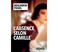 L'absence selon Camille - Benjamin Fogel - Rivages - broché - Roman