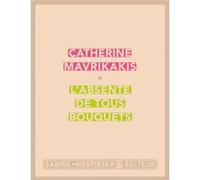 L'absente de tous bouquets Catherine Mavrikakis (Auteur)