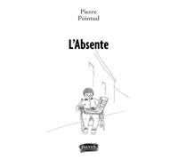 L'Absente - Pierre Pointud - Fauves Eds - broché - Récit
