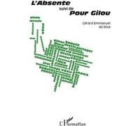 L'Absente suivi de Pour Gilou Gérard Emmanuel Da Silva (Auteur)