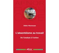 L'absentéisme au travail De l'analyse à l'action - Denis Monneuse - Afnor - Poche - Etude