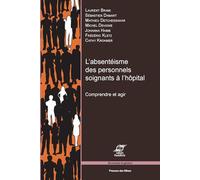 L'absentéisme des personnels soignants à l'hôpital: Comprendre et agir.