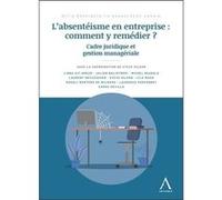 L'absentéisme en entreprise : comment y remédier ?: Cadre juridique et gestion managériale