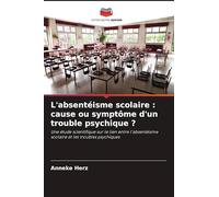 L'absentéisme scolaire: cause ou symptôme d'un trouble psychique ?