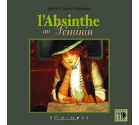 L'absinthe au féminin - Marie-Claude Delahaye - Equinoxe - broché - Guide