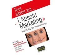 L'absolu Marketing - Web 3.0, Big Data, Neuromarketing