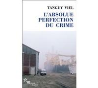 L'absolue perfection du crime Tanguy Viel (Auteur)