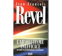 L'absolutisme inefficace ou Contre le présidentialisme à la française