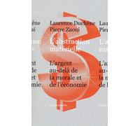 L'abstraction matérielle L'argent, au-delà de la morale et de l'économie - Laurence Duchêne - La découverte - broché - Essai